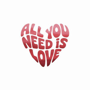 All You Need Is Love